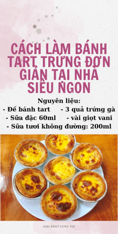Công thức làm bánh tart trứng vàng óng, thơm béo sữa đặc tại nhà