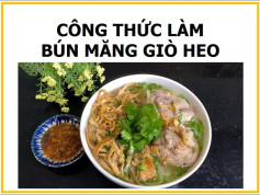 Công thức làm bún măng giò heo: Nguyên liệu, sơ chế và nấu nước dùng