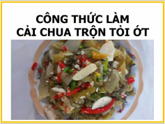 Công thức làm cải chua trộn tỏi ớt ngon tuyệt, món ăn vặt hấp dẫn