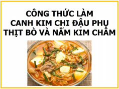 Công thức làm canh kim chi đậu phụ thịt bò và nấm kim châm ngon tại nhà