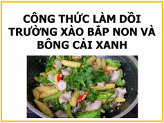 Công thức làm dồi trường xào bắp non và bông cải xanh