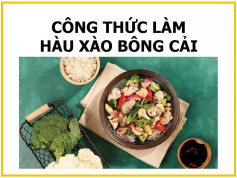 Công thức làm Hàu xào bông cải: Hướng dẫn chi tiết từ sơ chế nguyên liệu đến khi hoàn thành món ăn ngon