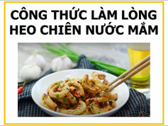 Công thức làm lòng heo chiên nước mắm giòn ngon, đậm đà hương vị Việt