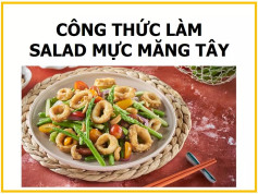 Công thức làm Salad mực măng tây giòn ngon, cách chế biến đơn giản tại nhà