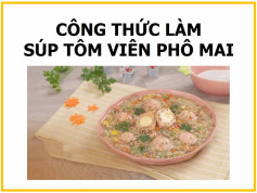 Công thức làm Súp tôm viên phô mai