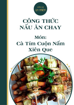 Công thức nấu ăn chay: Cà Tím Cuộn Nấm Xiên Que nướng ngon miệng