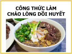 Công thức nấu cháo lòng dồi huyết với tim, lưỡi và bao tử heo