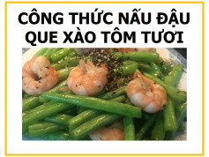Công thức nấu Đậu que xào tôm tươi giòn ngon, đơn giản