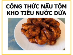 Công thức nấu Tôm kho tiêu nước dừa ngon miệng