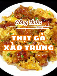 Công thức thịt gà xào trứng ngon tuyệt