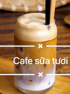 Hướng dẫn cách pha chế Cafe sữa tươi ngon tại nhà