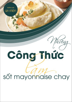 Những công thức làm sốt mayonnaise chay từ sữa đậu nành và dầu ăn