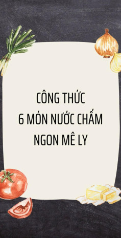Tổng hợp công thức 6 món nước chấm ngon mê ly: Muối ớt sả tắc, sốt chân gà, tương đen gỏi cuốn và xì dầu thịt vịt