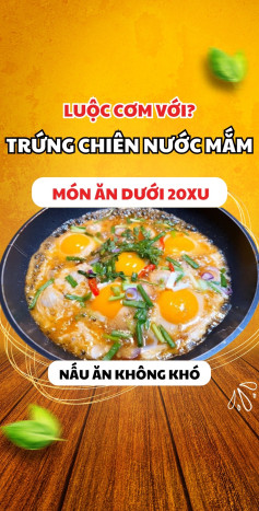 Trứng chiên nước mắm: Món ăn ngon siêu tiết kiệm dưới 20k